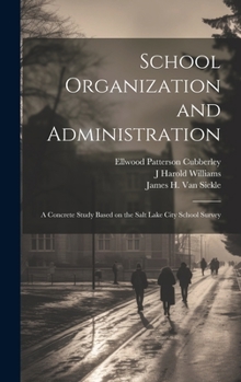 Hardcover School Organization and Administration; a Concrete Study Based on the Salt Lake City School Survey Book