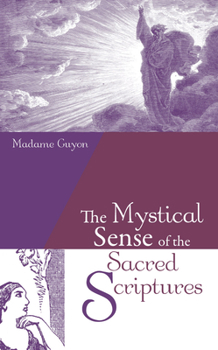 Paperback The Mystical Sense of the Sacred Scriptures: With Explanations and Reflections Regarding the Interior Life Book