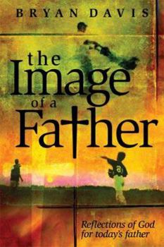 Hardcover The Image of a Father: Reflections of God for Today's Father Book