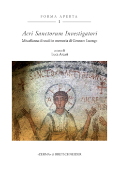 Acri Sanctorum Investigatori: Miscellanea Di Studi in Memoria Di Gennaro Luongo