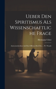 Hardcover Ueber Den Spiritismus Als Wissenschaftliche Frage: Antwortschreiben Auf Den Offenen Brief Des ... W. Wundt [German] Book