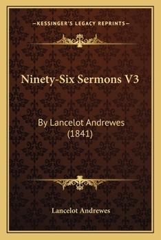 Paperback Ninety-Six Sermons V3: By Lancelot Andrewes (1841) Book