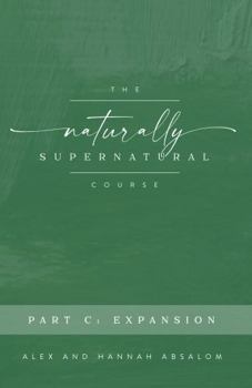 Paperback The Naturally Supernatural Course - Part C: Expansion (The Naturally Supernatural Course - Course Books) Book