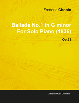 Paperback Ballade No.1 in G Minor by Frèdèric Chopin for Solo Piano (1836) Op.23 Book