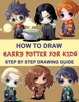 Paperback How To Draw Harry Potter For Kids - Step By Step Drawings: Harry Potter Drawing Book
