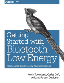 Paperback Getting Started with Bluetooth Low Energy: Tools and Techniques for Low-Power Networking Book