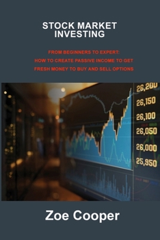 Paperback Stock Market Investing: From Beginners to Expert: How to Create Passive Income to Get Fresh Money to Buy and Sell Options Book