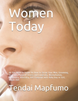 Paperback Women Today: All You Need to Know On How to String Your Man, Grooming, Skincare, Physical Fitness and Longevity, Masturbation, Preg Book