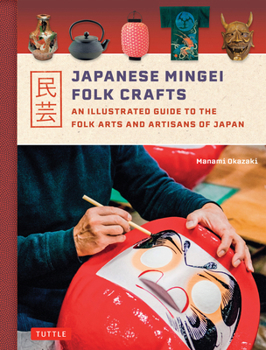 Hardcover Japanese Mingei Folk Crafts: An Illustrated Guide to the Folk Arts and Artisans of Japan Book