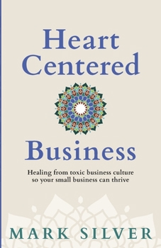 Paperback Heart-Centered Business: Healing from toxic business culture so your small business can thrive Book