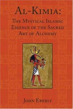 Paperback Al-Kimia: The Mystical Islamic Essence of the Sacred Art of Alchemy Book