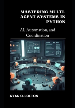 Paperback Mastering Multi-Agent Systems in Python: AI, Automation, and Coordination Book