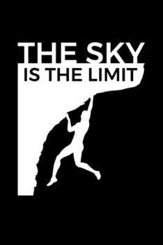 Paperback The Sky Is The Limit: A Rock Climbing Notebook Book