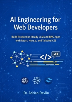 Paperback AI Engineering for Web Developers: Build Production-Ready LLM and RAG Apps with React, Next.js, and Tailwind CSS Book