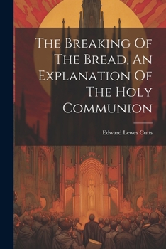 Paperback The Breaking Of The Bread, An Explanation Of The Holy Communion Book