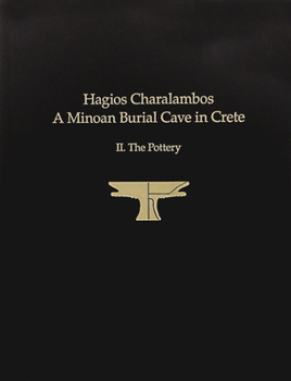Hagios Charalambos: A Minoan Burial Cave in Crete: II.the Pottery
