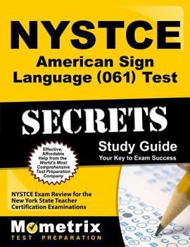 NYSTCE American Sign Language (061) Test Secrets: NYSTCE Exam Review for the New York State Teacher Certification Examinations