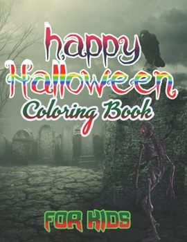 happy Halloween Coloring Book for Kids: Halloween Designs Including Witches, Ghosts, Pumpkins, Haunted Houses, and More! (Kids Halloween Books)