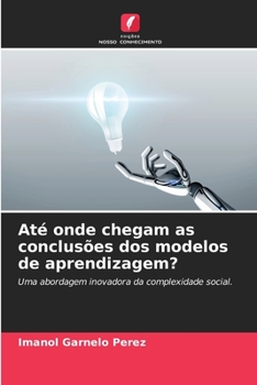Até onde chegam as conclusões dos modelos de aprendizagem? (Portuguese Edition)