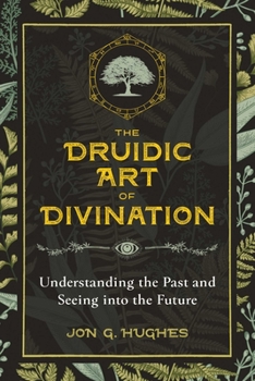 Paperback The Druidic Art of Divination: Understanding the Past and Seeing Into the Future Book