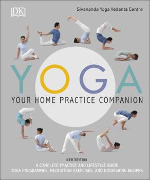 Hardcover Yoga Your Home Practice Companion: A Complete Practice and Lifestyle Guide: Yoga Programmes, Meditation Exercises, and Nourishing Recipes Book