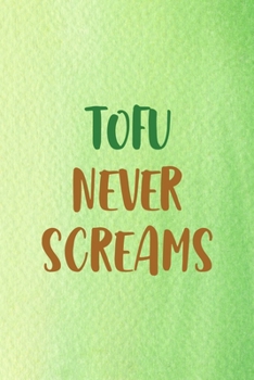 Tofu Never Screams: All Purpose 6x9 Blank Lined Notebook Journal Way Better Than A Card Trendy Unique Gift Green Texture Vegetarian