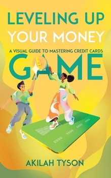 Paperback Leveling up Your Money Game: A Visual Guide to Mastering Credit Cards Book