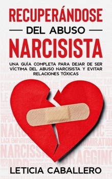 Paperback Recuperándose del abuso narcisista: Una guía completa para dejar de ser víctima del abuso narcisista y evitar relaciones tóxicas [Spanish] Book