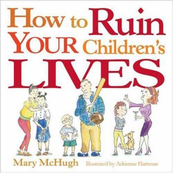 Paperback How to Ruin Your Children's Lives Book