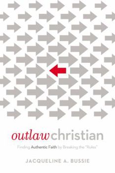 Paperback Outlaw Christian: Finding Authentic Faith by Breaking the 'Rules' Book