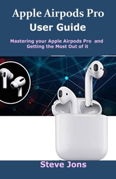 Paperback Apple Airpod Pro User Guide: Mastering your apple airpods pro and getting the most out of it Book