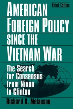 Paperback American Foreign Policy Since the Vietnam War: The Search for Consensus from Nixon to Clinton Book