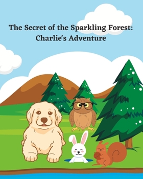 Paperback The Secret of the Sparkling Forest: Charlie's Adventure: Uncover the Magic Within Book