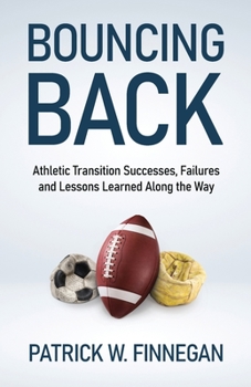 Paperback Bouncing Back: Athletic Transition Successes, Failures, and Lessons Learned along the Way Book