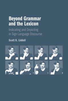 Hardcover Beyond Grammar and the Lexicon: Indicating and Depicting in Sign Language Discourse Book