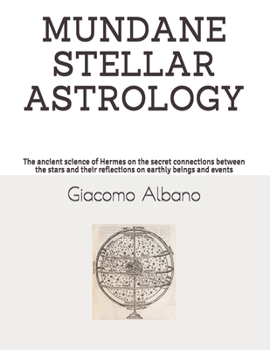 Paperback Mundane Stellar Astrology: The ancient science of Hermes on the secret connections between the stars and their reflections on earthly beings and [Italian] Book