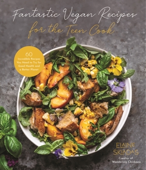 Paperback Fantastic Vegan Recipes for the Teen Cook: 60 Incredible Recipes You Need to Try for Good Health and a Better Planet Book