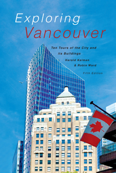 Paperback Exploring Vancouver: Ten Tours of the City and Its Buildings (Fifth Edition) Book