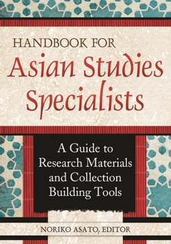 Paperback Handbook for Asian Studies Specialists: A Guide to Research Materials and Collection Building Tools Book