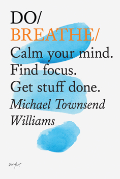 Paperback Do Breathe: Calm Your Mind. Find Focus. Get Stuff Done. Book