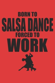 Born to salsa dance forced to work: 6x9 inch | lined | ruled paper | notebook | notes