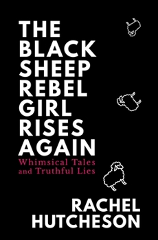 Paperback The Black Sheep Rebel Girl Rises Again: Whimsical Tales and Truthful Lies Book