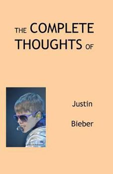 Paperback The Complete Thoughts of Justin Bieber Book