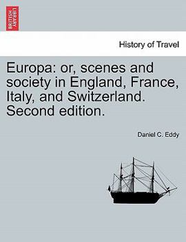 Paperback Europa: or, scenes and society in England, France, Italy, and Switzerland. Second edition. Book