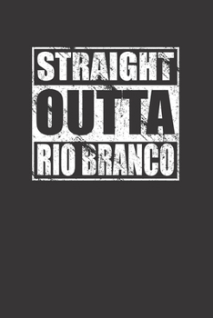 Paperback Straight Outta Rio Branco 120 Page Notebook Lined Journal For Rio Branco Brazil Pride Book