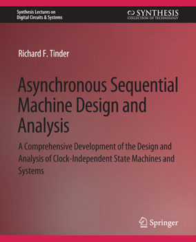 Paperback Asynchronous Sequential Machine Design and Analysis: A Comprehensive Development of the Design and Analysis of Clock-Independent State Machines and Sy Book