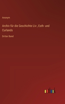 Hardcover Archiv für die Geschichte Liv-, Esth- und Curlands: Dritter Band [German] Book