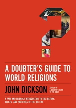 Paperback A Doubter's Guide to World Religions: A Fair and Friendly Introduction to the History, Beliefs, and Practices of the Big Five Book