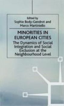 Hardcover Minorities in European Cities: The Dynamics of Social Integration and Social Exclusion at the Neighbourhood Level Book