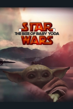 Paperback STAR WARS THE RISE OF BABY YODA. Lined Notebook, 100 Pages, Journal children journaling note taking logbook/ Themed Gift for Series Fans. THE RISE OF Book